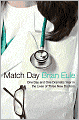 Match Day: One Day and One Dramatic Year in the Lives of Three New Doctors