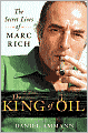 The King of Oil: The Secret Lives of Marc Rich