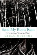 Send My Roots Rain: A Spirituality of Justice and Mercy