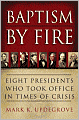Baptism by Fire: Eight Presidents Who Took Office in Times of Crisis