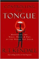 Controlling the Tongue: Mastering the What, When and Why of the Words You Speak