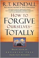 How to Forgive Ourselves Totally: Begin Again by Breaking Free from Past Mistakes