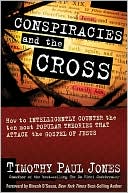 Conspiracies and the Cross: How to Intelligently Counter the Ten Most Popular Arguments against the Gospel of Jesus