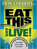 Eat This and Live: Simple Food Choices That Can Help You Feel Better, Look Younger, and Live Longer!