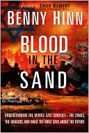 Blood in the Sand: A Journey through the Middle East Conflict-the Stakes, the Solutions, and Why There is Hope