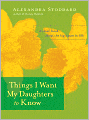 Things I Want My Daughters to Know: A Small Book About the Big Issues in Life
