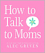 How to Talk to Moms