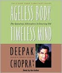 Ageless Body, Timeless Mind: The Quantum Alternative to Growing Old