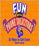 Fun with Phone Solicitors: 50 Ways to Get Even