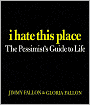 I Hate This Place: The Pessimist's Guide to Life