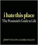 I Hate This Place: The Pessimist's Guide to Life