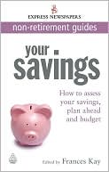 Your Savings: How to Assess Your Savings, Plan Ahead and Budget Exprexx Newspapers Non Retirement Guides