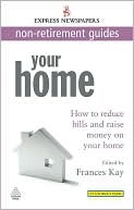 Your Home: How to Reduce Bills and Raise Money on Your Home Express Newspapers Non Retirement Guides