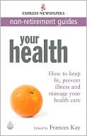 Your Health: How to Keep Fit, Prevent Illness and Manage Your Health Care Express Newspapers Non Retirement Guides