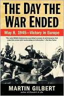 The Day the War Ended: May 8, 1945 - Victory in Europe
