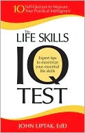The Life Skills IQ Test: 10 Self-Quizzes to Measure Your Practical Intelligence