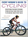 Every Woman's Guide to Cycling: Everything You Need to Know, From Buying Your First Bike to Winning Your First Race