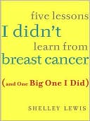 Five Lessons I Didn't Learn From Breast Cancer (And One Big One I Did)