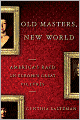Old Masters, New World: America's Raid on Europe's Great Pictures