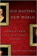 Old Masters, New World: America's Raid on Europe's Great Pictures