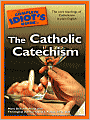 The Complete Idiot's Guide to the Catholic Catechism