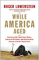 While America Aged: How Pension Debts Ruined General Motors, Stopped the NYC Subways, Bankrupted San Diego, and Loom as the Next Financial Crisis