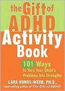 The Gift of ADHD Activity Book: 101 Ways to Turn Your Child's Problems into Strengths