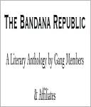 The Bandana Republic: A Literary Anthology by Gang Members and Their Affiliates