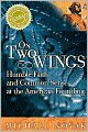 On Two Wings: Humble Faith and Common Sense at the American Founding