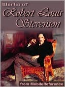 Works of Robert Louis Stevenson: (150+ works) Incl: Treasure Island, New Arabian Nights, Kidnapped, Strange Case of Dr. Jekyll and Mr. Hyde & more.