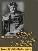 Works of Gilbert Keith Chesterton: (350+ Works) Includes The Innocence of Father Brown, The Man Who Was Thursday, Orthodoxy, Heretics, The Napoleon of Notting Hill, What's Wrong with the World & more