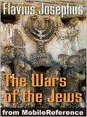 Wars of the Jews or Jewish War or the History of the Destruction of Jerusalem