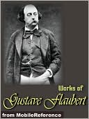 Works of Gustave Flaubert: Includes Madame Bovary, Salammbo, Bouvard et Pecuchet, Three Tales and more.