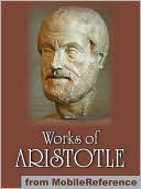 Works of Aristotle: Includes Politics, Categories, Metaphysics, Physics, The Poetics, Athenian Constitution and more.
