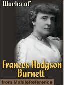 Works of Frances Hodgson Burnett: (35 Works) Includes: The Secret Garden, Sara Crewe, A Little Princess, Little Lord Fauntleroy, The Lost Prince & more
