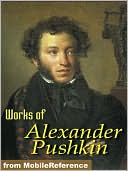 Works of Alexander Pushkin: Eugene Oneguine, Boris Godunov, The Daughter of the Commandant & more.