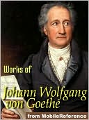 Works of Johann Wolfgang von Goethe: Faust, Egmont, The Sorrows of Young Werther poems & more.