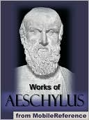 Works of Aeschylus: Includes ALL SEVEN tragedies: The Oresteia trilogy, The Persians, Seven Against Thebes, The Suppliants and Prometheus Bound.