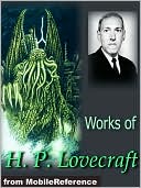 Works of H. P. Lovecraft: (150+ works) Novellas, Stories, Poems and Essays