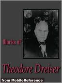 Works of Theodore Dreiser: The Financier, Sister Carrie, The Titan and Twelve Men.