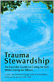 Trauma Stewardship: An Everyday Guide to Caring for Self While Caring for Others