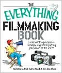 The Everything Filmmaking Book: From Script to Premiere -a Complete Guide to Putting Your Vision on the Screen