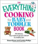 The Everything Cooking For Baby And Toddler Book: 300 Delicious, Easy Recipes to Get Your Child Off to a Healthy Start