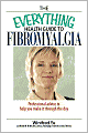 The Everything Health Guide To Fibromyalgia: Professional Advice to Help You Make It Through the Day