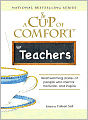 A Cup of Comfort for Teachers: Heartwarming Stories of People Who Mentor, Motivate, and Inspire