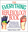 The Everything Reflexology Books: Manipulate Zones in the Hands and Feet to Relieve Stress, Improve Circulation, and Promote Good Health