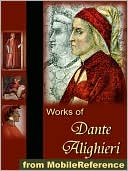 Works of Dante Alighieri: Includes The Divine Comedy in three translations (with one version illustrated by Gustave Dore).