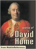 Works of David Hume: A Treatise of Human Nature, An Enquiry Concerning Human Understanding, An Enquiry Concerning the Principles of Morals, The Natural History of Religion & Dialogues Concerning Natural Religion.