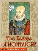 Michel de Montaigne - The Complete Essays: Edited by William Carew Hazlitt