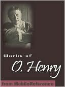 Works of O. Henry: (200+ Works). Including The Ransom of Red Chief, The Cop and the Anthem, The Gift of the Magi, A Retrieved Reformation, After Twenty Years, Compliments of the Season, Friends in San Rosario & more